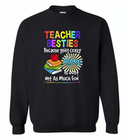 Teacher Besties Because Going Crazy Alone Is Just Not As Much Fun 2 - Gildan Crewneck Sweatshirt
