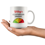 Today s Clusterfuck Danger Low Medium High Extreme Clock White Coffee Mug