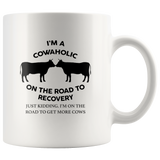 I’m A Cowaholic On The Road To Recovery Just Kidding White Coffee Mug