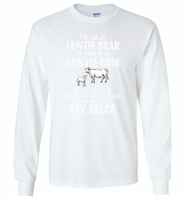 Not auntie bear, I'm auntie cow, pretty chill, kick face if mess my niece - Gildan Long Sleeve T-Shirt