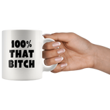 100% That Bitch White Coffee Mug