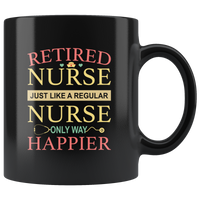 Retired nurse just like a regular nurse only way happier white coffee mug
