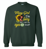 May girl I'm sorry did i roll my eyes out loud, sunflower design - Gildan Crewneck Sweatshirt