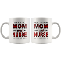 I have two titles Mom and Nurse rock them both, mother's day white gift coffee mug