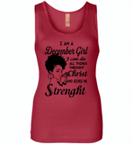 I Am A December Girl I Can Do All Things Through Christ Who Gives Me Strength - Womens Jersey Tank