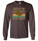Shoot em in the pecker turkey hunting hunter - Gildan Long Sleeve T-Shirt