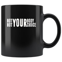 Not your body not your choice black coffee mug
