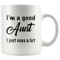 I'm a good Aunt I just cuss a lot black gift coffee mugs