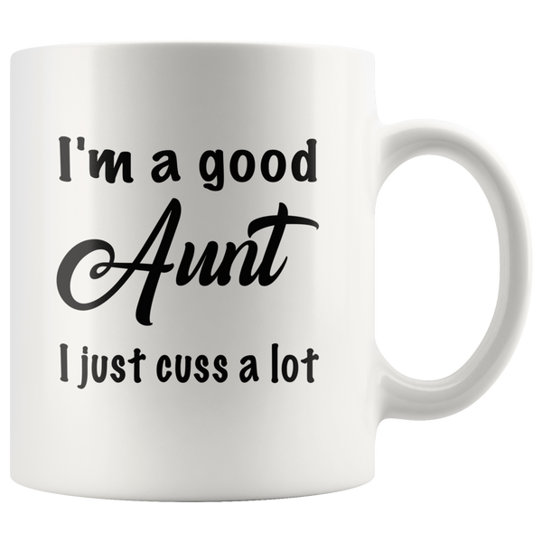 I'm a good Aunt I just cuss a lot black gift coffee mugs