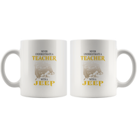 Never underestimate a teacher with a jeep white coffee mug