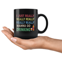 I just really wanna go drinking wine black gift coffee mug for men women