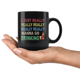 I just really wanna go drinking wine black gift coffee mug for men women