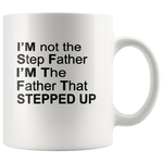 I'm not step father I'm the father that stepped up, father's day white gift coffee mug