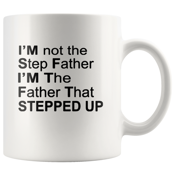 I'm not step father I'm the father that stepped up, father's day white gift coffee mug