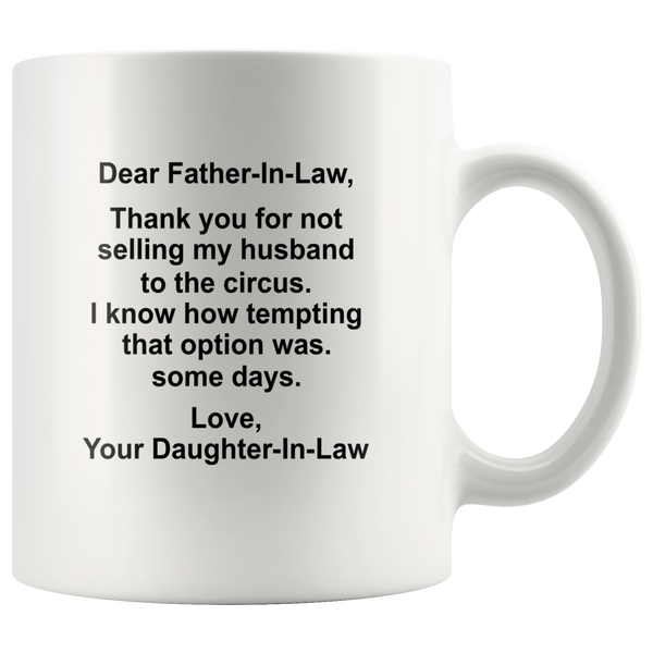 Dear Father-In-Law Thank you for not selling my husband to the circus tempting option daughter-in-law white coffee mug