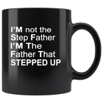 I'm not step father I'm the father that stepped up, father's day black gift coffee mug