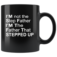 I'm not step father I'm the father that stepped up, father's day black gift coffee mug