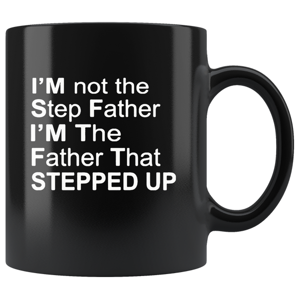 I'm not step father I'm the father that stepped up, father's day black gift coffee mug