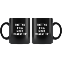 Pretent I'm a movie character black coffee mug