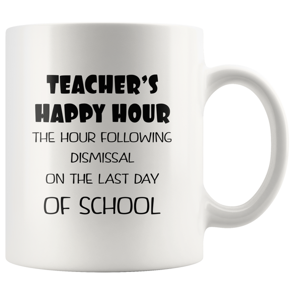 Teacher's happy hour the hour following dismissal on the last day of school white coffee mug