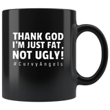 Thank God I’m Just Fat Not Ugly Curvy angels black coffee mug