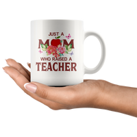 Just a mom who raised a teacher floral white coffee mug