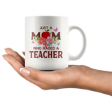 Just a mom who raised a teacher floral white coffee mug