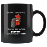 I'm sorry I didn't mean to push all your buttons I was just looking for mute chicken black coffee mug