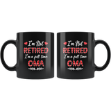 I'm not retired I'm a full time oma gift black coffee mug