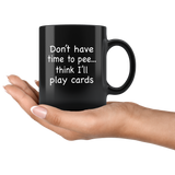 Don't have time to pee think I'll play card nurse black coffee mug