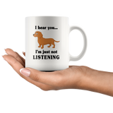 Dachshund I hear you I'm just not listening white coffee mug, dog lover gift