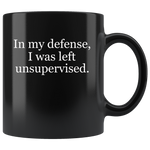 In my defense I was left unsuperviserd black gift coffee mug