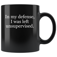 In my defense I was left unsuperviserd black gift coffee mug