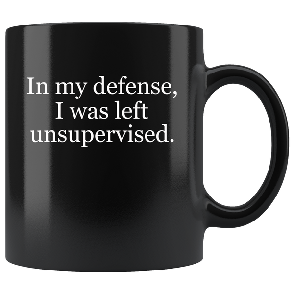 In my defense I was left unsuperviserd black gift coffee mug