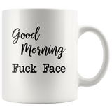 Good morning fuck face white coffee mug