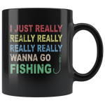 I just really wanna go fishing wine black gift coffee mug for men women