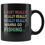 I just really wanna go fishing wine black gift coffee mug for men women