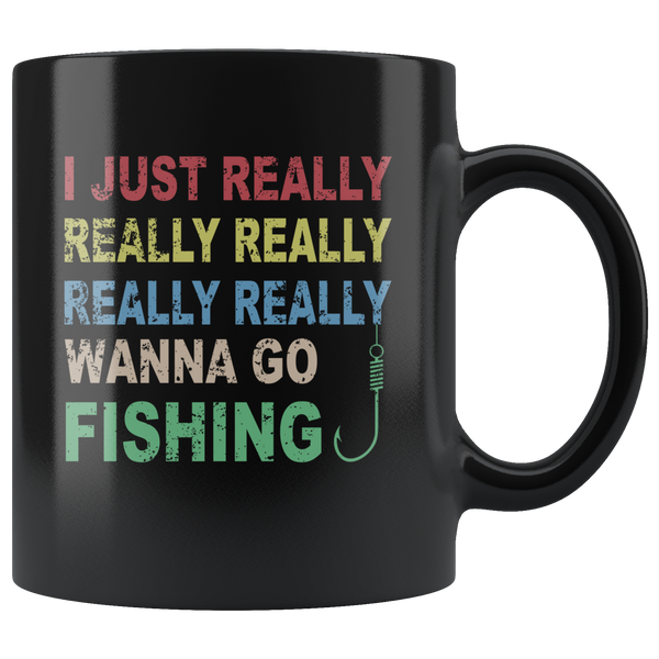 I just really wanna go fishing wine black gift coffee mug for men women