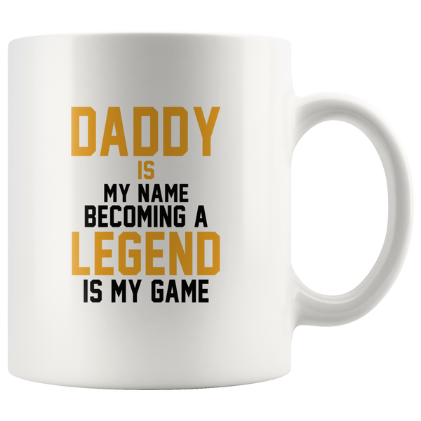 Daddy is my name becoming a legend is my game dad father's day gift white coffee mug