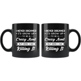 I Never dreamed grow up to be a Crazy aunt but here i am killing it black gift coffee mug