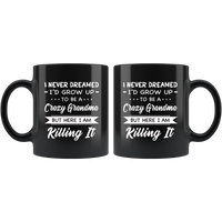 I Never dreamed grow up to be a Crazy grandma but here i am killing it black gift coffee mug