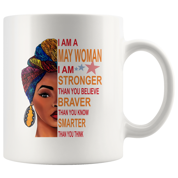 May woman I am Stronger, braver, smarter than you think, birthday gift white coffee mugsMay woman I am Stronger, braver, smarter than you think, birthday gift white coffee mugs