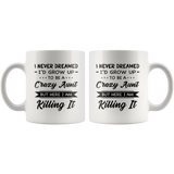 I Never dreamed grow up to be a Crazy aunt but here i am killing it white gift coffee mug