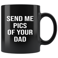 Send me pics of your dad black coffee mug