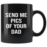 Send me pics of your dad black coffee mug