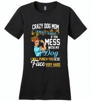 Crazy dog mom i'm beauty grace if you mess with my dog i punch in face hard - Distric Made Ladies Perfect Weigh Tee