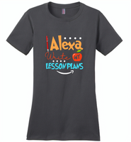 Alexa Write My Lesson Plans Teacher - Distric Made Ladies Perfect Weigh Tee