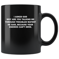 I asked god why talking me through troubled water, enemies can't swim black coffee mug