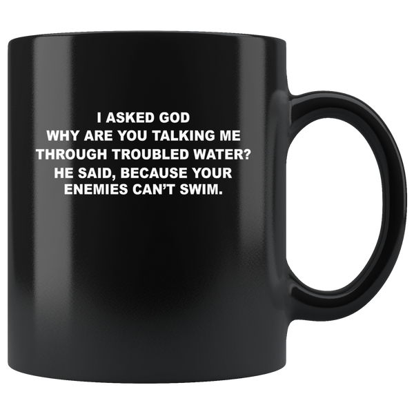 I asked god why talking me through troubled water, enemies can't swim black coffee mug