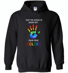 LGBT Don't afraid to show off your true colors rainbow gay pride - Gildan Heavy Blend Hoodie